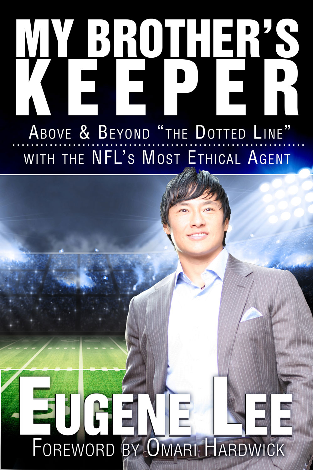 My Brother's Keeper - Above & Beyond 'The Dotted Line' with the NFL's most ethical agent. - by Eugene Lee